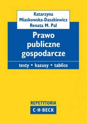 Prawo publiczne gospodarcze. Pytania. Kazusy. Tablice - Miaskowska Katarzyna, M. Pal Renata