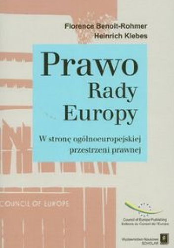 Prawo Rady Europy W stronę ogólnoeuropejskiej przestrzeni prawnej - Florence Benoit-Rohmer, Heinrich Klebes