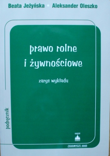 Prawo rolne i żywnościowe. Zarys wykładu - Aleksander Oleszko, Beata Jeżyńska