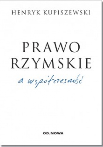 Prawo rzymskie a współczesność - Henryk Kupiszewski