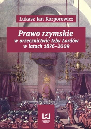 Prawo rzymskie w orzecznictwie Izby Lordów w latach 1876-2009 - Jan Korporowicz Łukasz