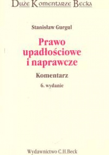 Prawo upadłościowe i naprawcze komentarz /Duże komentarze becka - Stanisław Gurgul