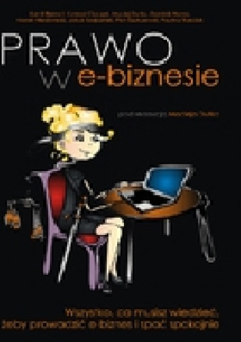 Prawo w e-biznesie. Wszystko, co musisz wiedzieć, żeby prowadzić e-biznes i spać spokojnie - praca zbiorowa, Maciej Dutko