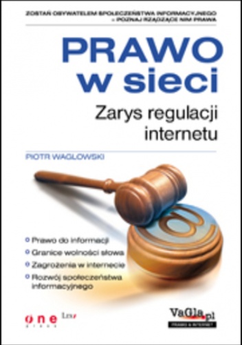Prawo w sieci. Zarys regulacji internetu - Waglowski Piotr