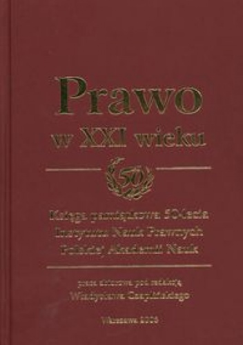 Prawo w XXI wieku Księga pamiątkowa 50-lecia Instytutu Nauk Prawnych Polskiej Akademii Nauk - Władysław Czapliński