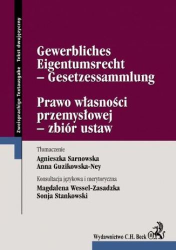 Prawo własności przemysłowej - zbiór ustaw Gewerbliches Eigentumsrecht - Gesetzessammlung - Sarnowska Agnieszka, Guzikowska-Ney Anna