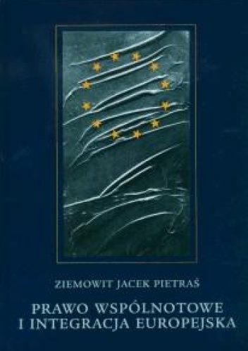 Prawo wspólnotowe i integracja europejska - Ziemowit J. Pietraś