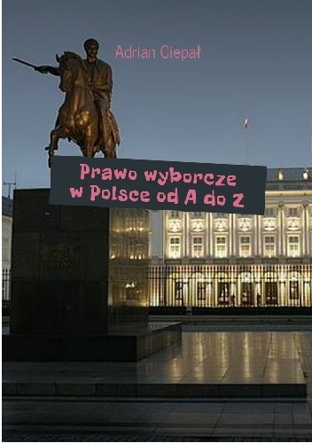 Prawo wyborcze w Polsce od A do Z - Adrian Ciepał