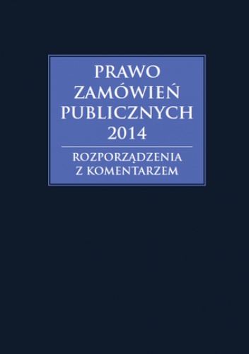 Prawo zamówień publicznych 2014. Rozporządzenia z komentarzem - Andrzela Gawrońska-Baran, Hryc-Ląd Agata