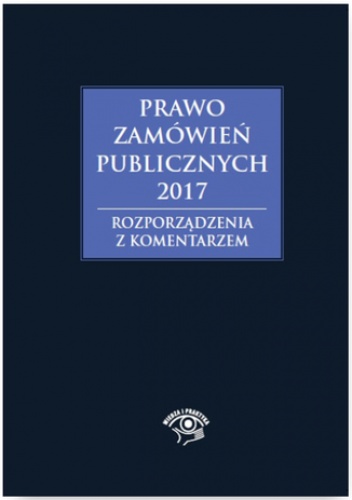 Prawo zamówień publicznych 2017. Rozporządzenia z komentarzem - Hryc-Ląd Agata, Gawrońska Baran Andrzela