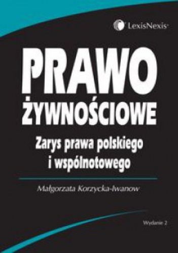 Prawo żywnosciowe. Zarys prawa polskiego i wspolnotowego - Małgorzata Korzycka-Iwanow