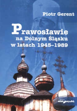 Prawosławie na Dolnym Śląsku w latach 1945-1989 - P. Gerent