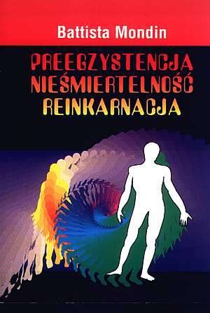 Preegzystencja, nieśmiertelność, reinkarnacja - Battista Mondin