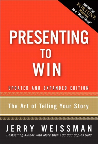 Presenting to Win: The Art of Telling Your Story, Updated and Expanded Edition - Jerry Weissman