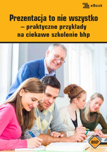 Prezentacja to nie wszystko - praktyczne przykłady na ciekawe szkolenie bhp - Kalman Marek