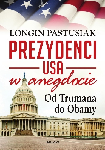 Prezydenci USA w anegdocie. Od Trumana do Obamy - Longin Pastusiak