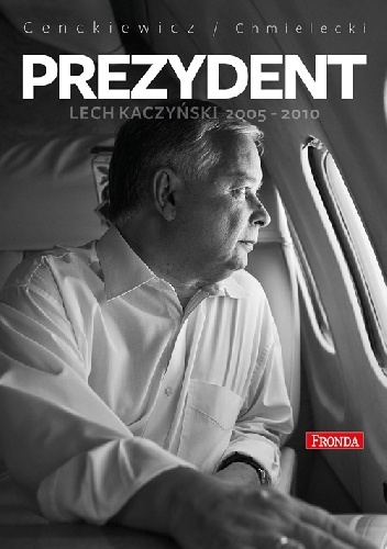 Prezydent Lech Kaczyński 2005-2010 - Sławomir Cenckiewicz, Adam Chmielecki