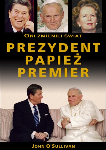 Prezydent, papież, premier: oni zmienili świat - John O'Sullivan