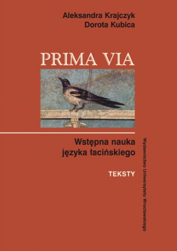 Prima via. Wstępna nauka języka łacińskiego – teksty - Aleksandra Krajczyk, Dorota Kubica