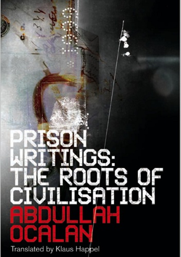 Prison Writings: The Roots of Civilisation - Abdullah Öcalan