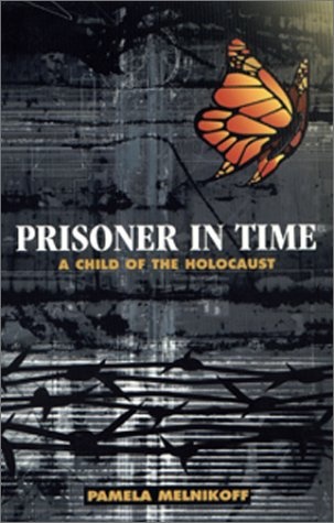 Prisoner in Time: A Child of the Holocaust - Pamela Melnikoff