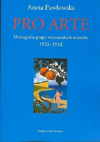 PRO ARTE. Monografia grupy warszawskich artystow 1922-1932. - Aneta Pawłowska