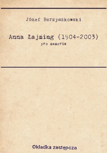 Pro memoria. Anna Łajming (1904-2003) - Józef Borzyszkowski