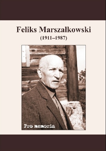 Pro memoria. Feliks Marszałkowski (1911-1987) - Józef Borzyszkowski