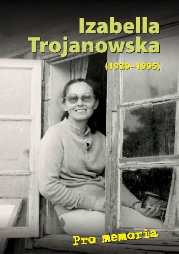 Pro memoria. Izabella Trojanowska (1929-1995) - Józef Borzyszkowski