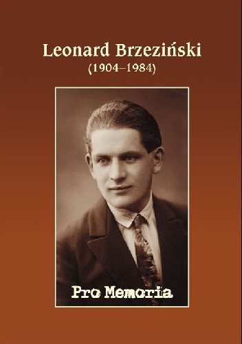 Pro memoria. Leonard Brzeziński (1904-1984) - Józef Borzyszkowski