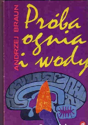 Próba ognia i wody - Andrzej Braun