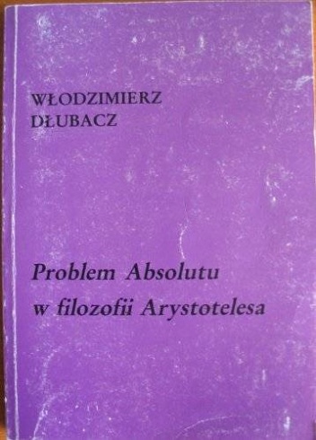 Problem Absolutu w filozofii Arystotelesa - Włodzimierz Dłubacz