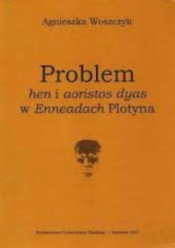 Problem „hen” i „aoristos dyas” w „Enneadach” Plotyna - Agnieszka Woszczyk