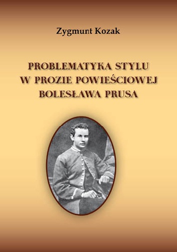 Problematyka stylu w prozie powieściowej Bolesława Prusa - Zygmunt Kozak