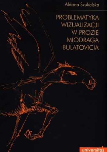 Problematyka wizualizacji w prozie Miodraga Bulatovicia - Aldona Szukalska