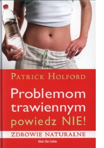 Problemom trawiennym powiedz nie! - Patrick Holford