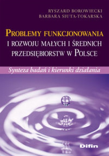 Problemy funkcjonowania i rozwoju małych i średnich przedsiębiorstw w Polsce - Ryszard Borowiecki, Barbara Siuta-Tokarska