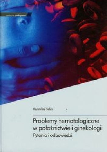 Problemy hematologiczne w położnictwie i ginekologii - Kazimierz Sułek