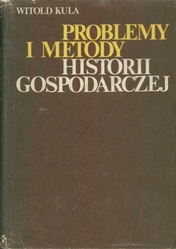 Problemy i metody historii gospodarczej - Witold Kula