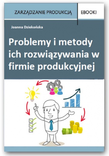 Problemy i metody ich rozwiązywania w  firmie produkcyjnej - Dziekońska Joanna