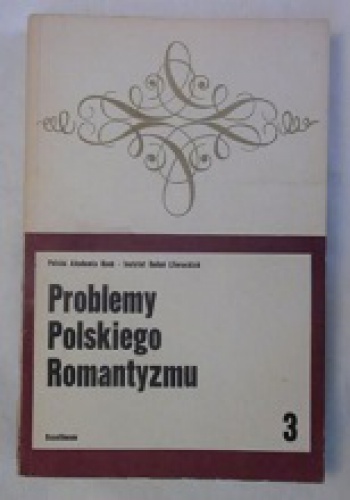 Problemy polskiego romantyzmu. Seria 3 - Maria Żmigrodzka-Wolska