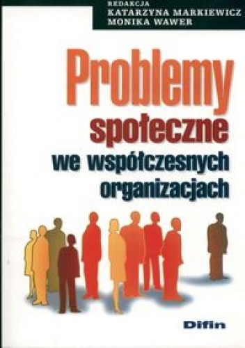Problemy społeczne we wspólczesnych organizacjach - Katarzyna Markiewicz