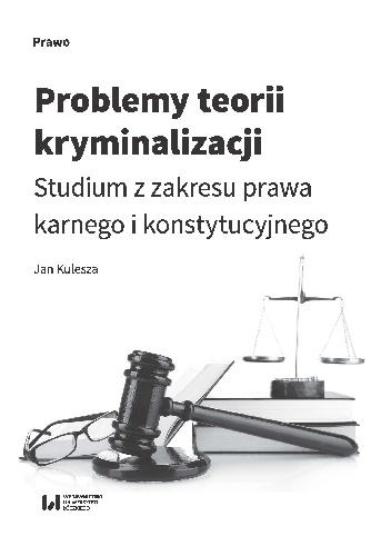 Problemy teorii kryminalizacji. Studium z zakresu prawa karnego i konstytucyjnego - Jan Kulesza