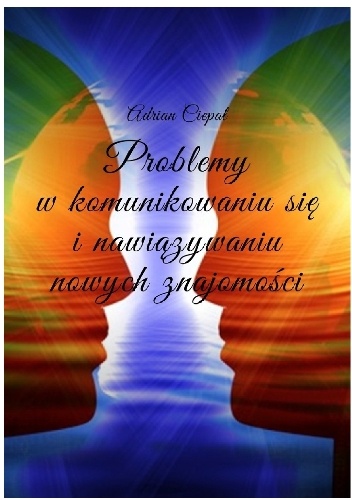Problemy w komunikowaniu się i nawiązywaniu nowych znajomości - Adrian Ciepał