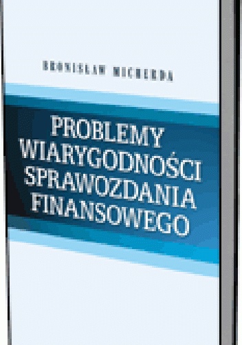 Problemy wiarygodności sprawozdania finansowego - Bronisław Micherda