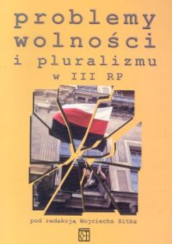 Problemy wolności i pluralizmu w III RP - Wojciech Sitka