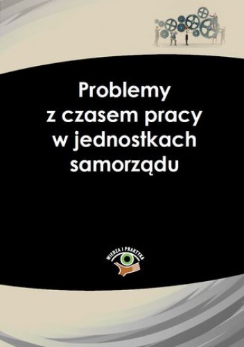 Problemy z czasem pracy w jednostkach samorządu - praca zbiorowa