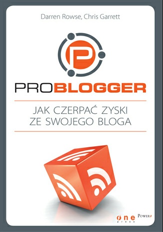 ProBlogger. Jak czerpać zyski ze swojego bloga - Darren Rowse, Chris Garrett