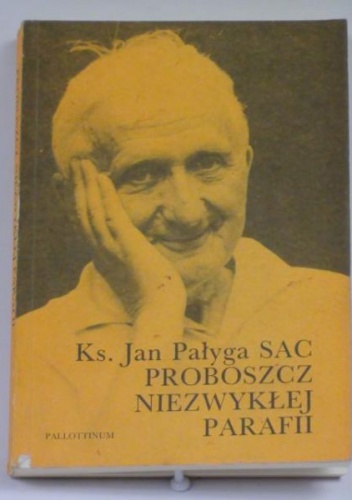 Proboszcz niezwykłej parafii - Jan Pałyga