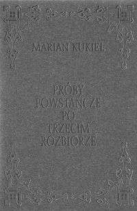 Próby powstańcze po trzecim rozbiorze - Marian Kukiel
